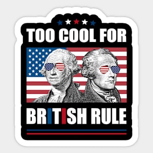 Too Cool For British Rule Washington Hamilton 4th Of July Sticker